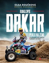 Rallye Dakar: Peklo na zemi: O splněných snech, zdolávání překážek a vůli vítězit - Monika Nikodemová, Olga Roučková