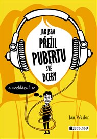 Jak jsem přežil pubertu své dcery: (a nezbláznil se) - Jan Weiler