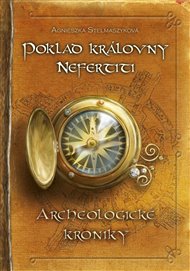 Poklad královny Nefertiti: Archeologické kroniky - Agnieszka Stelmaszyk
