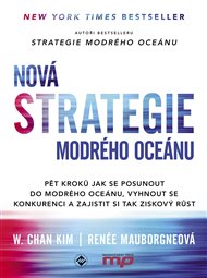 Nová Strategie modrého oceánu: Pět kroků jak se posunout do modrého oceánu, vyhnout se konkurenci a zajistit si tak ziskový růst - W. Chan Kim, Renée Mauborgne