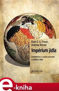 Levně Impérium jídla. Hodování, hlad a vzestupy i pády civilizací - Evan Fraser, Andrew Rimans