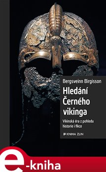Levně Hledání Černého vikinga. Vikinská éra z pohledu historie i fikce - Bergsveinn Birgisson