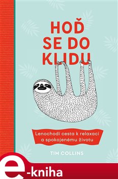 Levně Hoď se do klidu. Lenochodí cesta k relaxaci a spokojenému životu - Tim Collins
