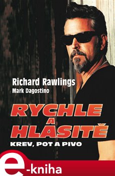 Levně Rychle a hlasitě. Krev, pot a pivo - Mark Dagostino, Richard Rawlings