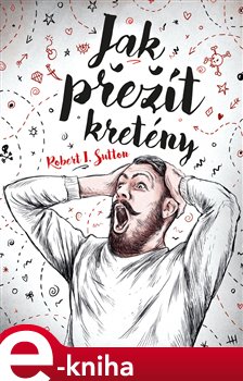 Levně Jak přežít kretény - Robert Sutton