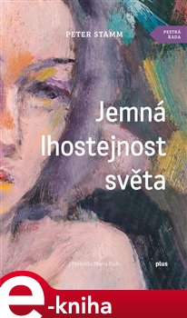 Levně Jemná lhostejnost světa - Peter Stamm