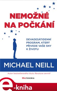 Levně Nemožné na počkání. Devadesátidenní program, který přivede vaše sny k životu - Michael Neill