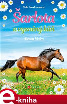 Šarlota a vysněný kůň 4: První láska - Nele Neuhausová