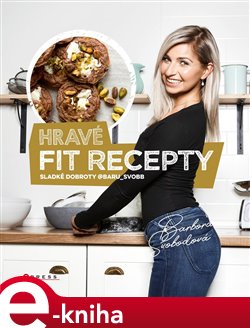 Levně Hravé fit recepty. Sladké dobroty @baru_svobb - Barbora Svobodová