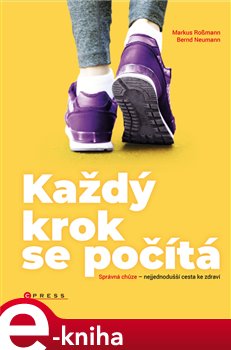 Levně Každý krok se počítá. Správná chůze – nejjednoduší cesta ke zdraví - Bernd Neumann, Markus Rossmann