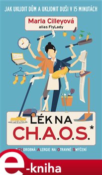Levně Lék na CH.A.O.S.. Jak uklidnit dům a uklidit duši v 15 minutách - Marla Cilley