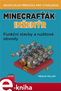 Levně Minecrafťák inženýr. Funkční stavby a ruditové obvody - Megan Miller