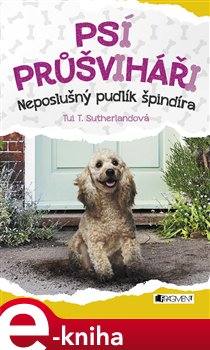 Levně Psí průšviháři – Neposlušný pudlík špindíra - Tui T. Sutherland