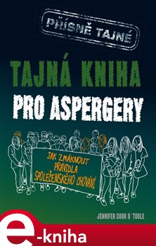 Levně Tajná kniha pro aspergery. Jak zmáknout pravidla společenského chování - Jennifer Cook O´Tool