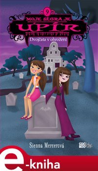 Levně Moje ségra je upír 9 - Dvojčata v ohrožení - Sienna Mercerová