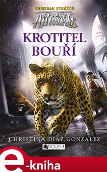 Levně Spirit Animals: Soumrak strážců – Krotitel bouří. 7. díl - Christina Diaz Gonzalezová