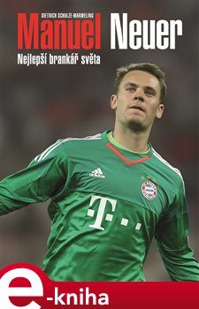 Manuel Neuer: Nejlepší brankář světa. Nejlepší brankář světa - Dietrich Schulze-Marmeling
