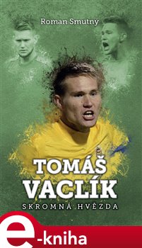 Levně Tomáš Vaclík: skromná hvězda - Roman Smutný