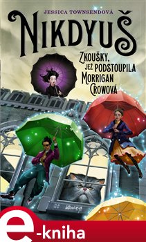 Levně Nikdyuš. Zkoušky, jež podstoupila Morrigan Crowová - Jessica Townsendová