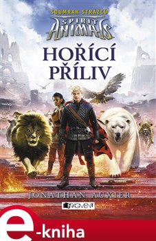Levně Spirit Animals: Soumrak strážců – Hořící příliv - Johnathan Auxier