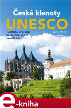 Levně České klenoty UNESCO. Turistický průvodce po dechberoucích památkách - Jozef Petro