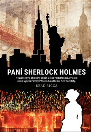 Paní Sherlock Holmes: Neuvěřitelný skutečný příběh Grace Humistonové, zvláštní civilní vyšetřovatelky Policejního oddělení New York City - Brad Ricca