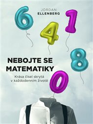 Nebojte se matematiky: Krása čísel skrytá v každodenním životě - Jordan Ellenberg
