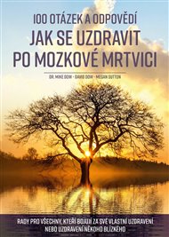 100 otázek a odpovědí, jak se uzdravit po mozkové mrtvici: Rady pro všechny, kteří bojují za své vlastní uzdravení nebo uzdravení někoho blízkého - David Dow, Mike Dow, Megan Suttonová