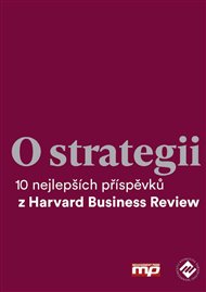 O strategii: 10 nejlepších příspěvků z Harvard Business Review -  kolektiv