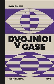 Dvojníci v čase - Bob Shaw