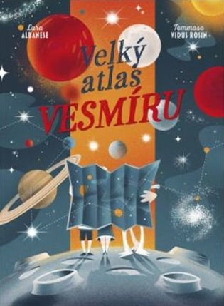 Velký atlas vesmíru - Lara Albanese, Tommaso Vidus Rosin