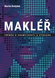 Makléř: Příběh o chamtivosti a strachu - Martin Kodýdek