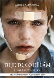 To je to, co dělám: Láska a válka ve fotografii - Lynsey Addariová