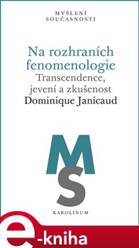 Levně Na rozhraních fenomenologie. Transcendence, jevení a zkušenost - Dominique Janicaud