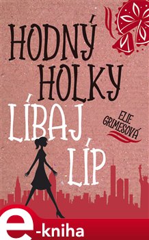 Levně Hodný holky líbaj líp - Elie Grimesová