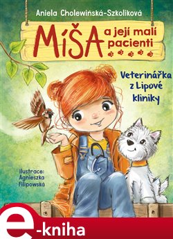 Levně Míša a její malí pacienti: Veterinářka z Lipové kliniky - Aniela Cholewińska-Szkolik