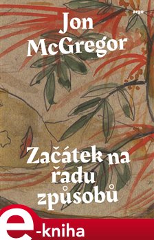 Levně Začátek na řadu způsobů - Jon McGregor
