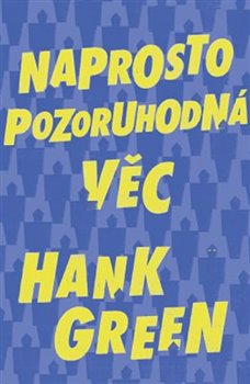Levně Naprosto pozoruhodná věc - Hank Green