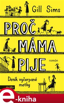 Levně Proč máma pije. Deník vyčerpané matky - Gill Sims