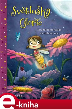 Levně Světluška Glorie. Kouzelné pohádky na dobrou noc - Kirsten Vogel, Susanne Weber