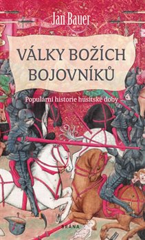 Levně Války božích bojovníků - Populární historie husitské doby - Jan Bauer
