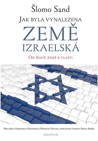 Jak byla vynalezena země izraelská - Šlomo Sand