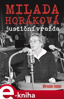Levně Milada Horáková: justiční vražda - Miroslav Ivanov