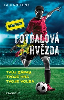 Fotbalová hvězda - gamebook - Lenk Fabian