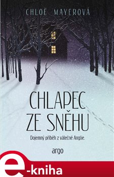 Levně Chlapec ze sněhu. Dojemný příběh z válečné Anglie - Chloe Mayerová