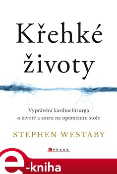 Levně Křehké životy. Vyprávění kardiochirurga o životě a smrti na operačním stole - Stephen Westaby