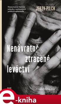 Levně Nenávratně ztracené leváctví - Jerzy Pilch