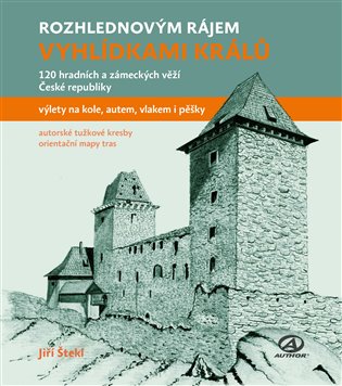 Rozhlednovým rájem - Vyhlídkami králů. 120 hradních a zámeckých věží České republiky koupíte na Kosmas.cz