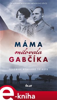 Levně Máma milovala Gabčíka (a ještě Alenku a Československo) - Veronika Homolová Tóthová