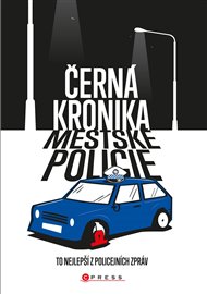 Černá kronika městské policie: To nejlepší z policejních zpráv -  kolektiv